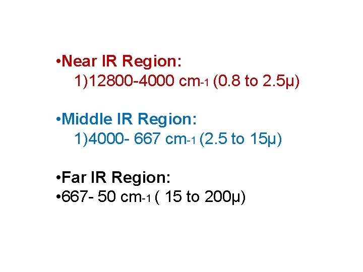  • Near IR Region: 1)12800 -4000 cm-1 (0. 8 to 2. 5µ) •