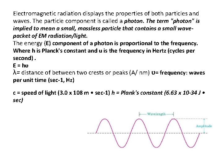 Electromagnetic radiation displays the properties of both particles and waves. The particle component is