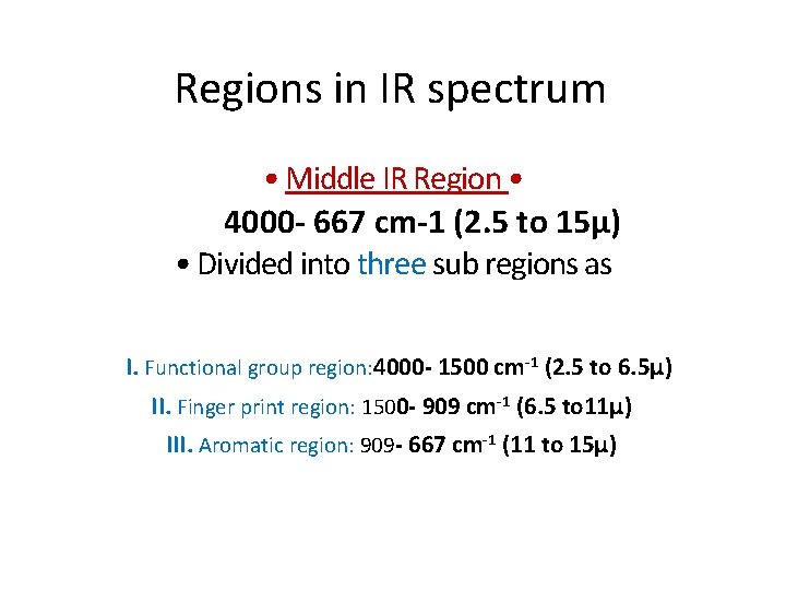 Regions in IR spectrum • Middle IR Region • 4000 - 667 cm-1 (2.