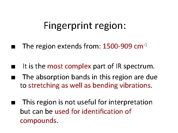 Fingerprint region: ■ The region extends from: 1500 -909 cm-1 ■ It is the
