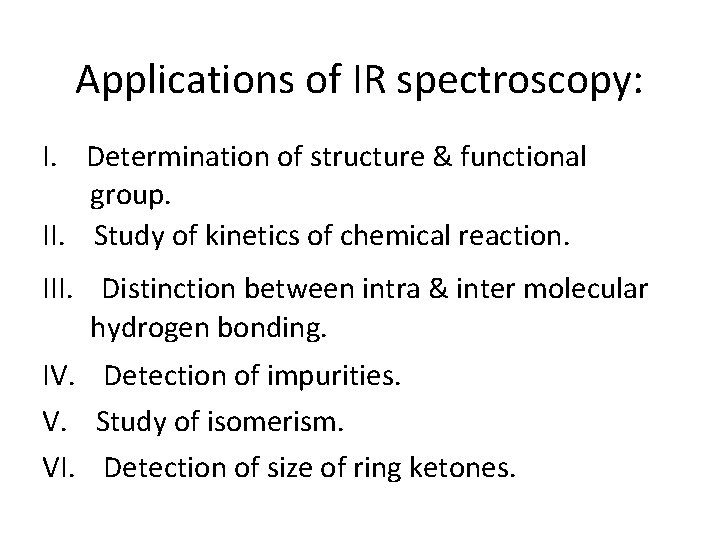 Applications of IR spectroscopy: I. Determination of structure & functional group. II. Study of