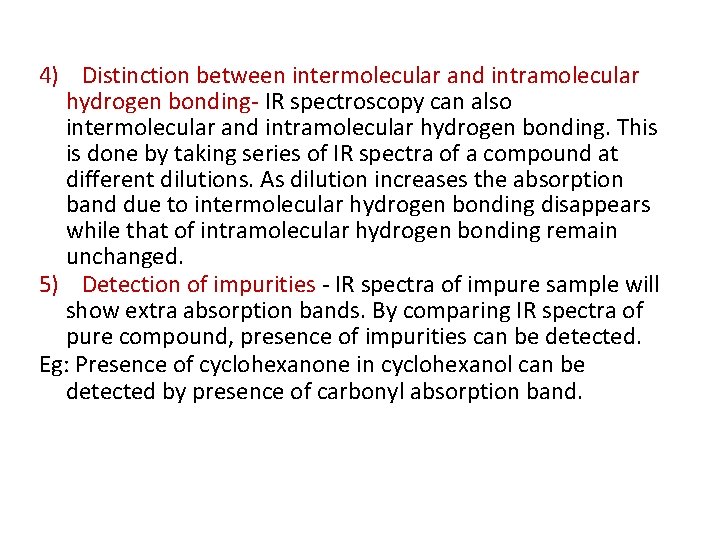 4) Distinction between intermolecular and intramolecular hydrogen bonding- IR spectroscopy can also intermolecular and