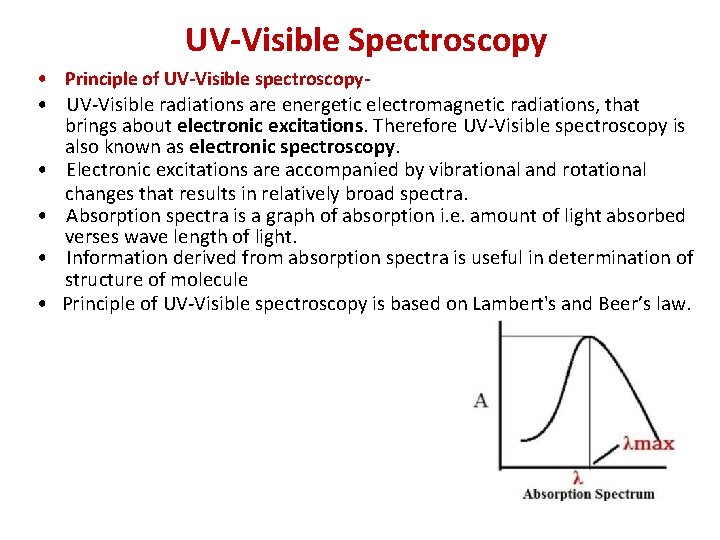 UV-Visible Spectroscopy • Principle of UV-Visible spectroscopy • UV-Visible radiations are energetic electromagnetic radiations,