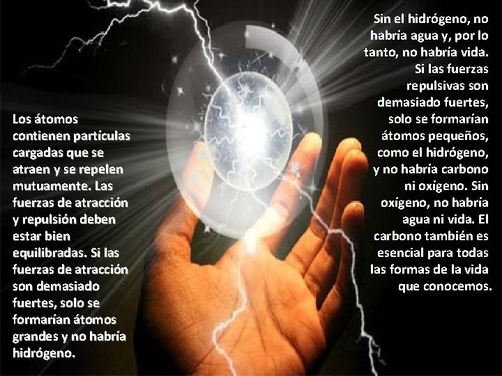Los átomos contienen partículas cargadas que se atraen y se repelen mutuamente. Las fuerzas