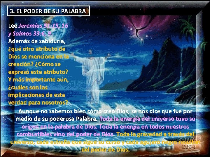 3. EL PODER DE SU PALABRA Lee Jeremías 51: 15, 16 y Salmos 33: