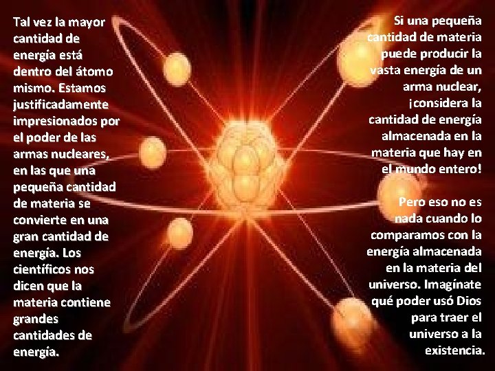Tal vez la mayor cantidad de energía está dentro del átomo mismo. Estamos justificadamente