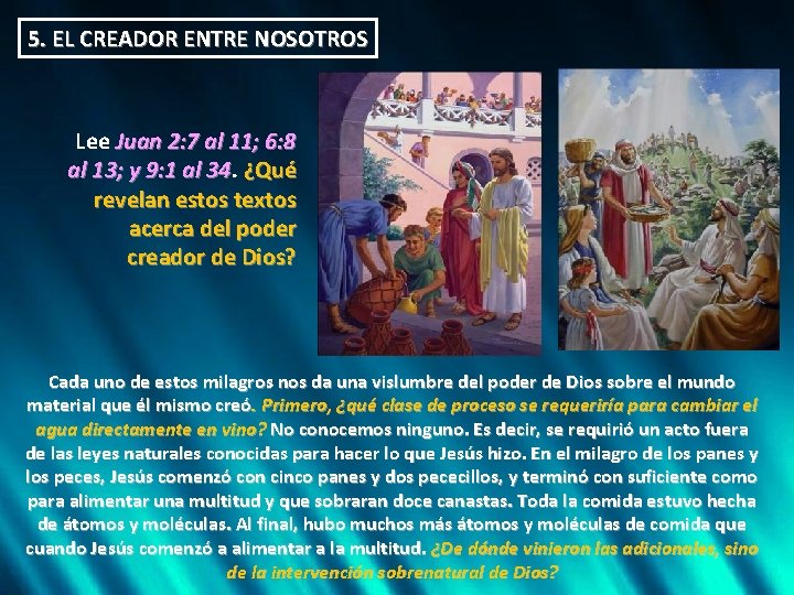 5. EL CREADOR ENTRE NOSOTROS Lee Juan 2: 7 al 11; 6: 8 al