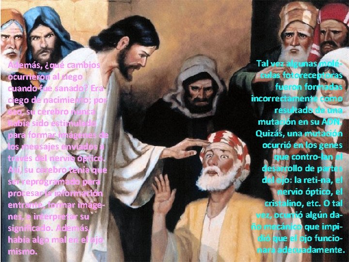 Además, ¿qué cambios ocurrieron al ciego cuando fue sanado? Era ciego de nacimiento; por