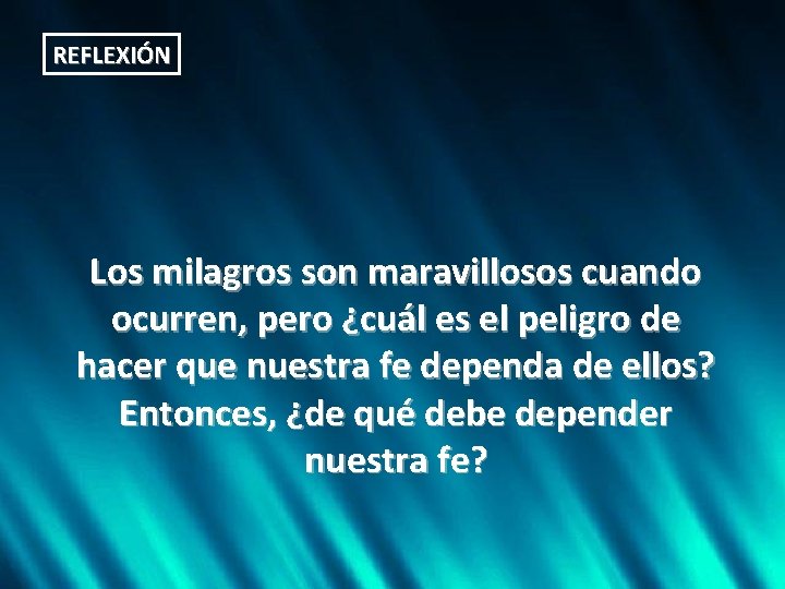 REFLEXIÓN Los milagros son maravillosos cuando ocurren, pero ¿cuál es el peligro de hacer