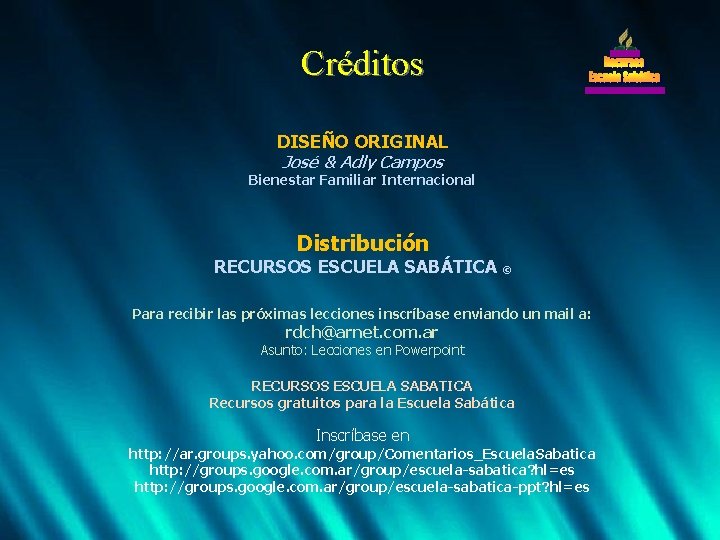 Créditos DISEÑO ORIGINAL José & Adly Campos Bienestar Familiar Internacional Distribución RECURSOS ESCUELA SABÁTICA