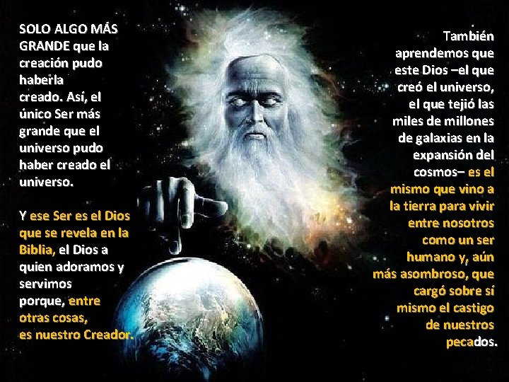 SOLO ALGO MÁS GRANDE que la creación pudo haberla creado. Así, el único Ser