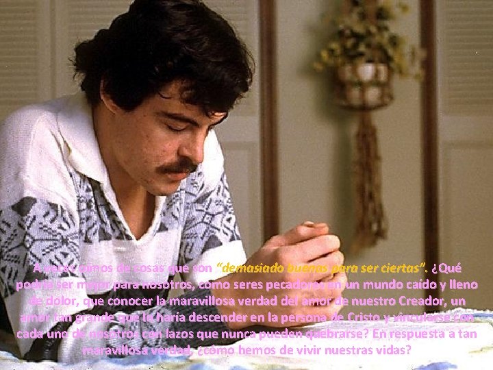 A veces oímos de cosas que son “demasiado buenas para ser ciertas”. ¿Qué podría