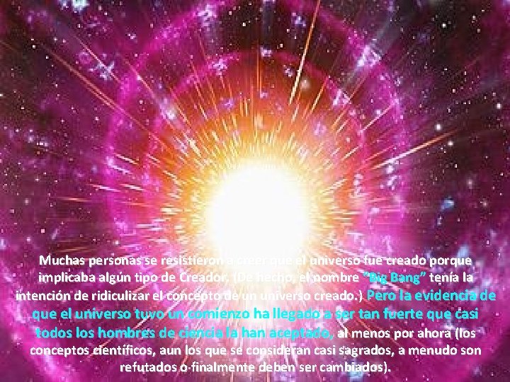 Muchas personas se resistieron a creer que el universo fue creado porque implicaba algún