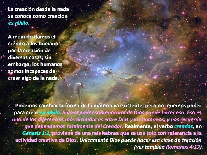 La creación desde la nada se conoce como creación ex nihilo. A menudo damos