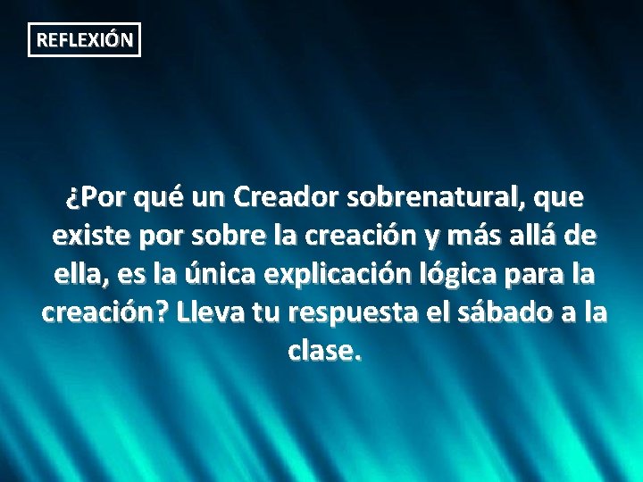 REFLEXIÓN ¿Por qué un Creador sobrenatural, que existe por sobre la creación y más