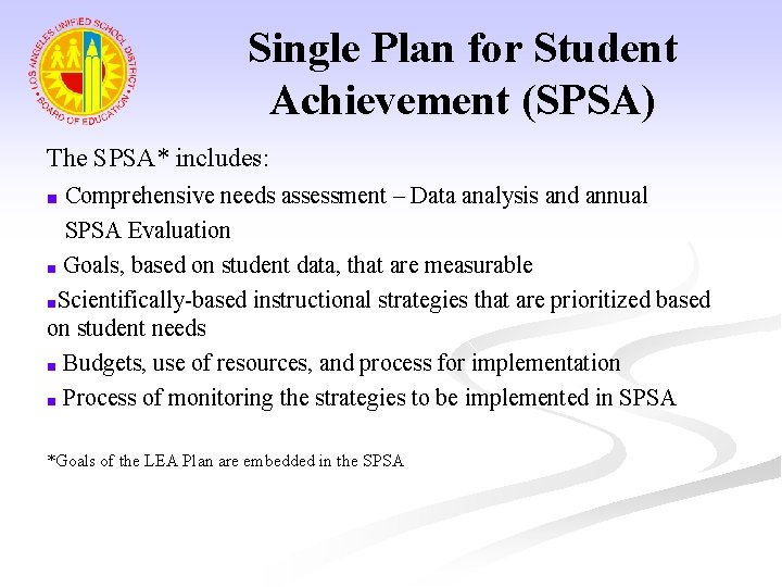Single Plan for Student Achievement (SPSA) The SPSA* includes: Comprehensive needs assessment – Data