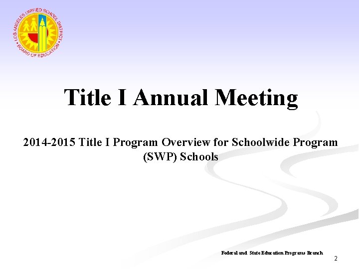 Title I Annual Meeting 2014 -2015 Title I Program Overview for Schoolwide Program (SWP)