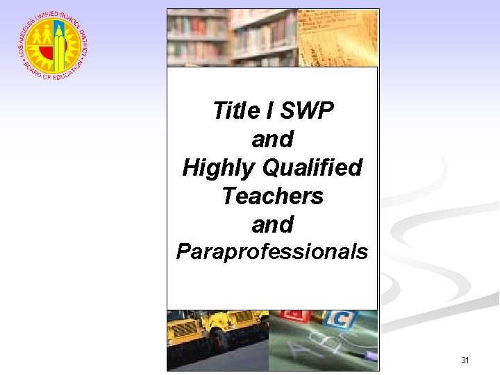 Title I SWP and Highly Qualified Teachers and Paraprofessionals 31 