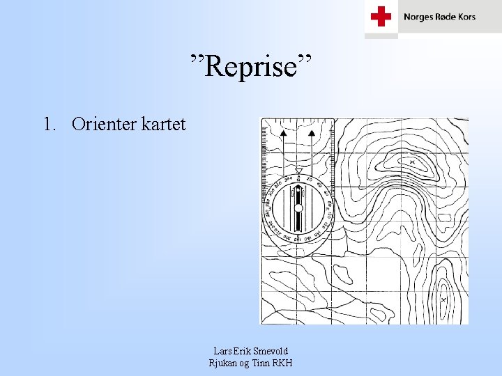 ”Reprise” 1. Orienter kartet Lars Erik Smevold Rjukan og Tinn RKH 