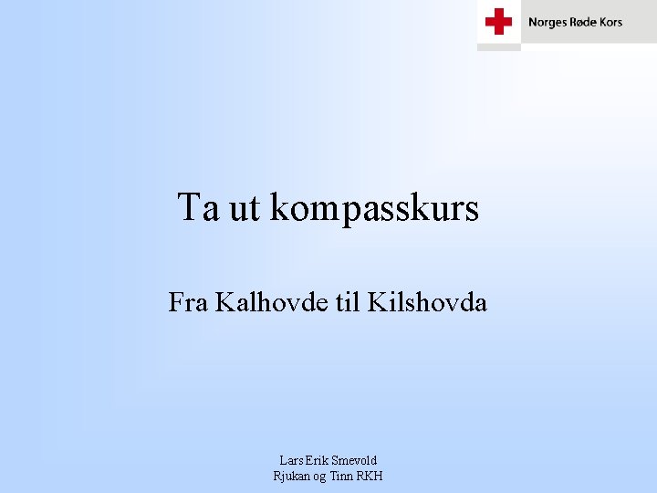 Ta ut kompasskurs Fra Kalhovde til Kilshovda Lars Erik Smevold Rjukan og Tinn RKH