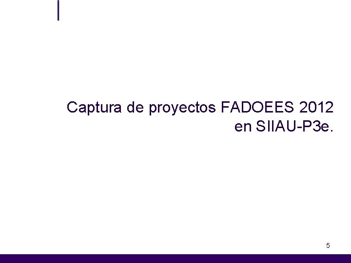 Captura de proyectos FADOEES 2012 en SIIAU-P 3 e. 5 