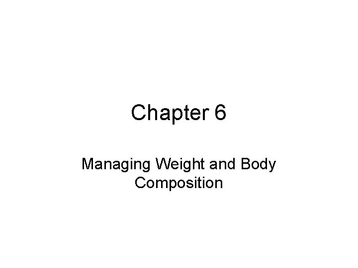 Chapter 6 Managing Weight and Body Composition 