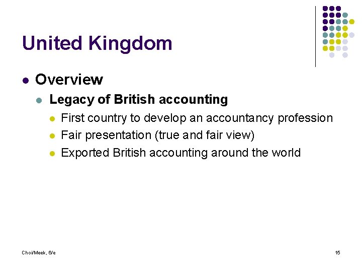 United Kingdom l Overview l Legacy of British accounting l l l Choi/Meek, 6/e