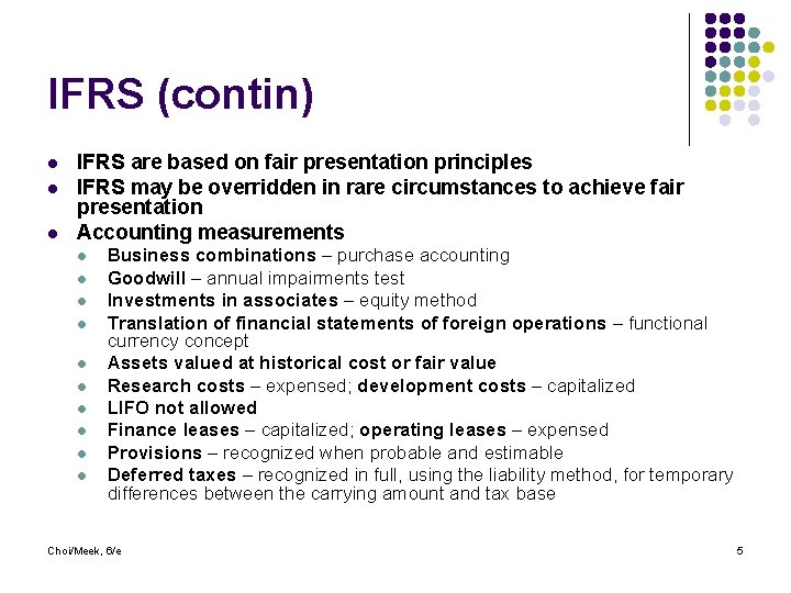 IFRS (contin) l l l IFRS are based on fair presentation principles IFRS may