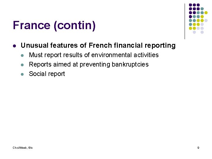France (contin) l Unusual features of French financial reporting l l l Must report