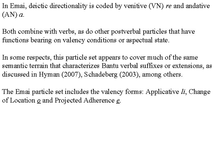 In Emai, deictic directionality is coded by venitive (VN) re andative (AN) a. Both