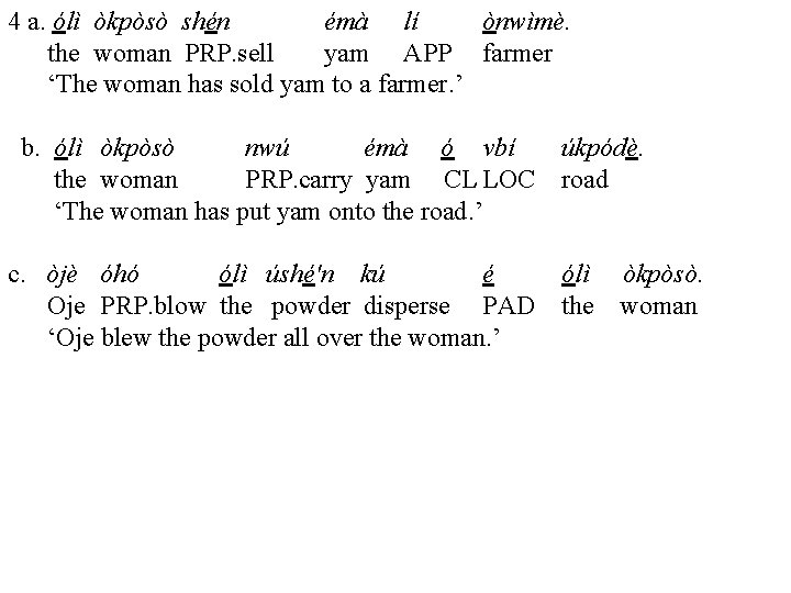 4 a. ólì òkpòsò shén émà lí ònwìmè. the woman PRP. sell yam APP
