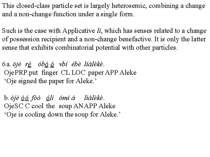 This closed-class particle set is largely heterosemic, combining a change and a non-change function