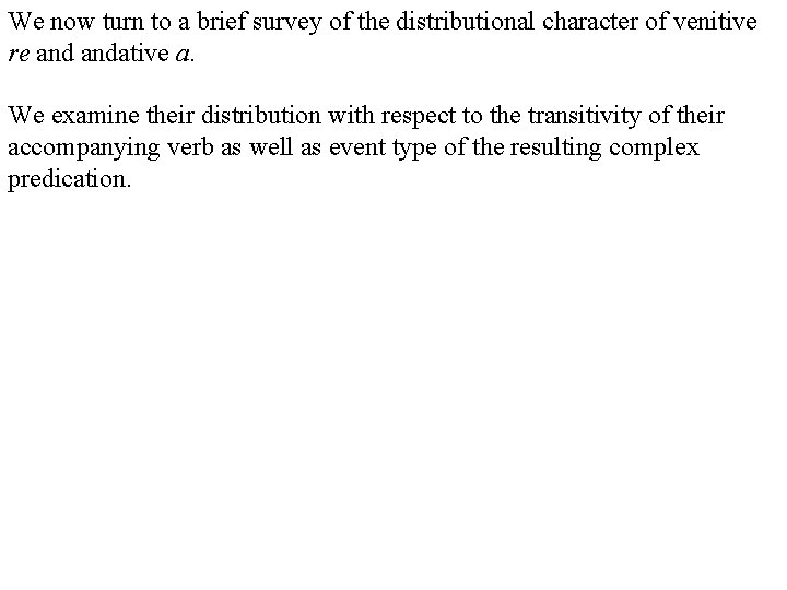 We now turn to a brief survey of the distributional character of venitive re