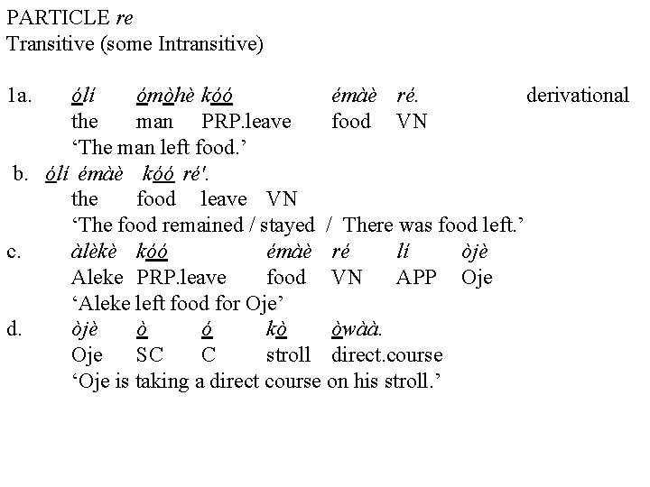 PARTICLE re Transitive (some Intransitive) 1 a. ólí ómòhè kóó émàè ré. derivational the