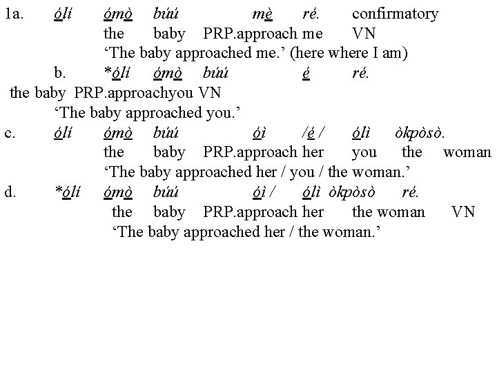 1 a. ólí ómò búú mè ré. confirmatory the baby PRP. approach me VN