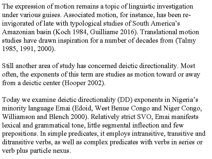 The expression of motion remains a topic of linguistic investigation under various guises. Associated