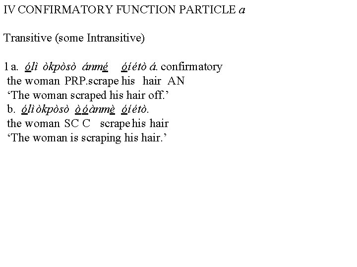 IV CONFIRMATORY FUNCTION PARTICLE a Transitive (some Intransitive) 1 a. ólì òkpòsò ánmé óí