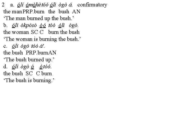 2 a. ólí ómòhètóó ólì ògò á. confirmatory the man. PRP. burn the bush