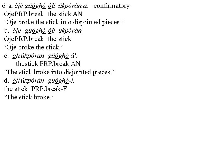 6 a. òjè gúóghó ólí úkpóràn á. confirmatory Oje. PRP. break the stick AN