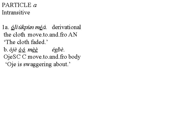 PARTICLE a Intransitive 1 a. ólí úkpùn méá. derivational the cloth move. to. and.