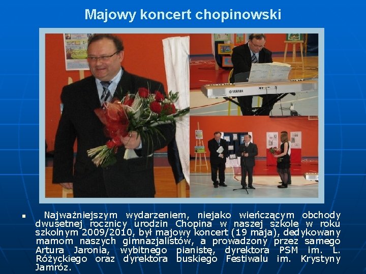 Majowy koncert chopinowski n Najważniejszym wydarzeniem, niejako wieńczącym obchody dwusetnej rocznicy urodzin Chopina w