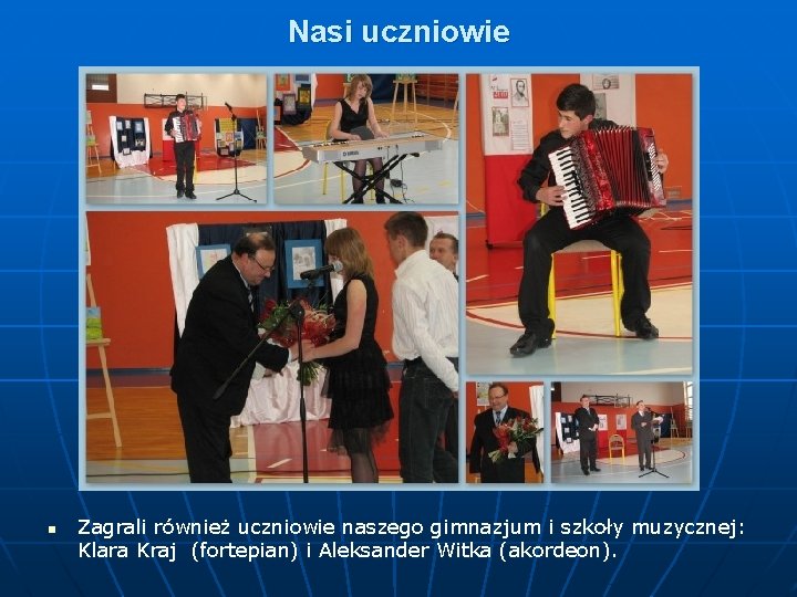 Nasi uczniowie n Zagrali również uczniowie naszego gimnazjum i szkoły muzycznej: Klara Kraj (fortepian)