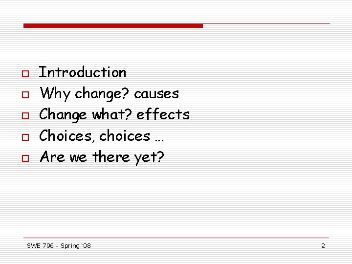 o o o Introduction Why change? causes Change what? effects Choices, choices … Are