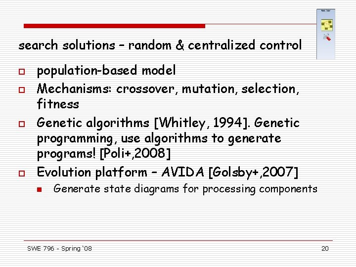 search solutions – random & centralized control o o population-based model Mechanisms: crossover, mutation,