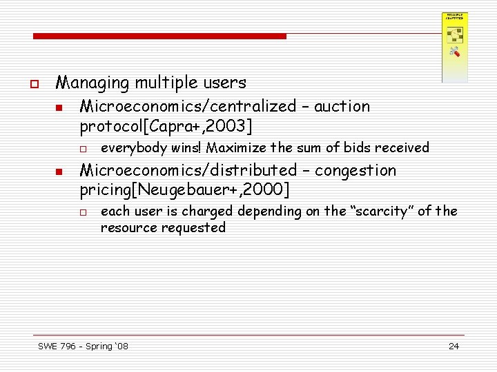 o Managing multiple users n Microeconomics/centralized – auction protocol[Capra+, 2003] o n everybody wins!