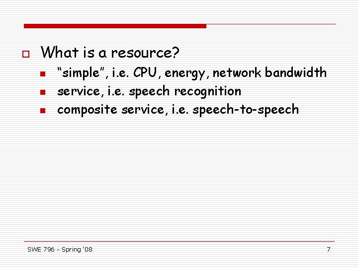 o What is a resource? n n n “simple”, i. e. CPU, energy, network