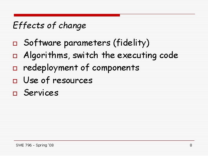 Effects of change o o o Software parameters (fidelity) Algorithms, switch the executing code