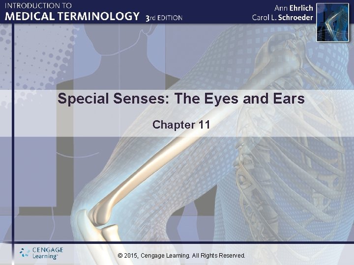 Special Senses: The Eyes and Ears Chapter 11 © 2015, Cengage Learning. All Rights