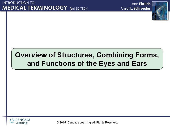 Overview of Structures, Combining Forms, and Functions of the Eyes and Ears © 2015,