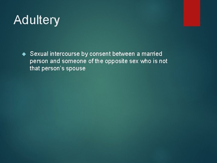 Adultery Sexual intercourse by consent between a married person and someone of the opposite